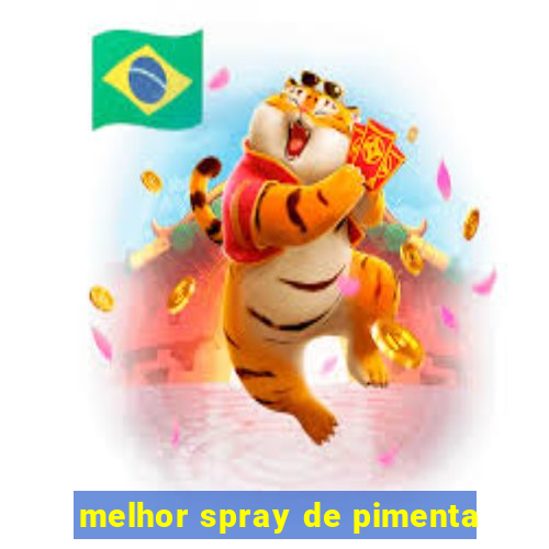 melhor spray de pimenta